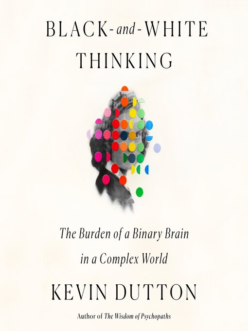 Title details for Black-and-White Thinking by Kevin Dutton - Available